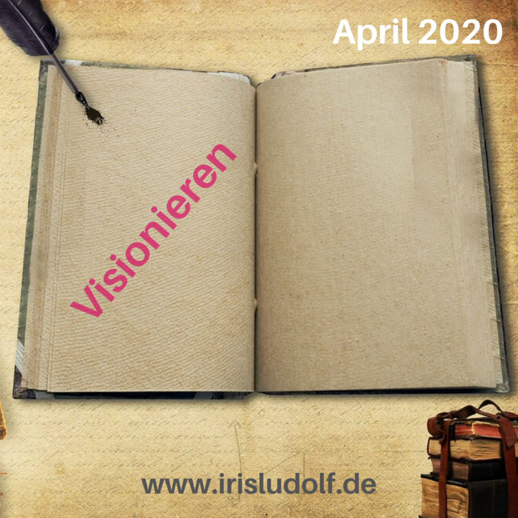 Visionieren | Botschaft April 2020 | Iris Ludolf | Friedensberaterin