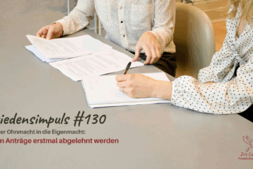 Friedensimpuls – Von der Ohnmacht in die Eigenmacht: Wenn Anträge erstmal abgelehnt werden | Iris ludolf | Friedensberatung