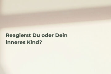 Beitrasgbild -Reagierst Du oder Dein inneres Kind?