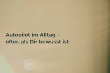 Beitragsbild - Autopilot im Alltag – öfter, als Dir bewusst ist